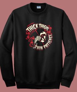 Thick Thighs Thin Patience 80s Sweatshirt