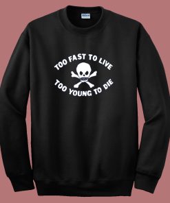 Too Young To Die Funny Sweatshirt
