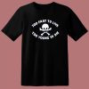 Too Young To Die Funny T Shirt Style