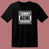 Tummy Ache Survivor T Shirt Style
