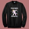 Unicorn Teacher Are Magical Sweatshirt