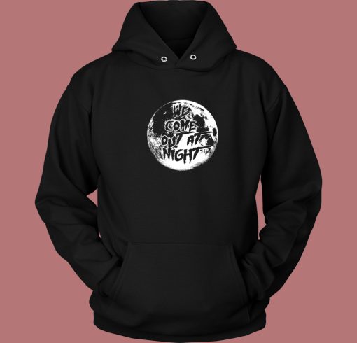 We Come Out At Night Hoodie Style