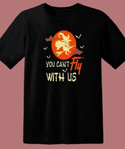 You Cant Fly With Us Halloween T Shirt Style