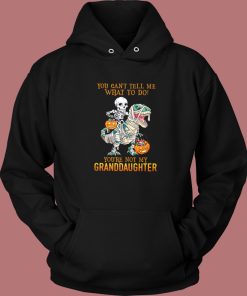 You’re Not My Granddaughter Hoodie Style