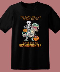 You’re Not My Granddaughter T Shirt Style