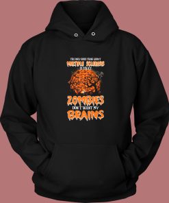 Zombies Dont Want My Brains Hoodie Style