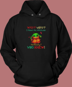 Baby Yoda Wait What I Have An Attitude Vintage Hoodie