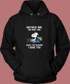 Bother Me One More Time While I’m Reading I Dare You Snoopy Vintage Hoodie