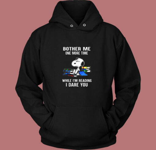 Bother Me One More Time While I’m Reading I Dare You Snoopy Vintage Hoodie