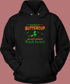 Buckle Up Buttercup You Just Flipped My Witch Switch Vintage Hoodie
