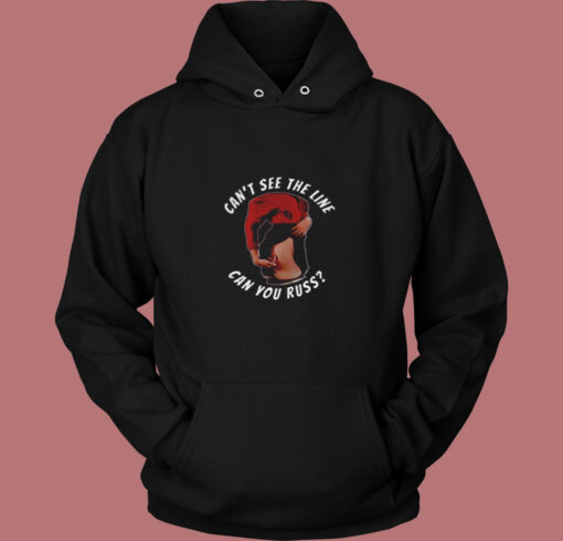 Can't See The Line Can You Russ Movie Quote Vintage Hoodie