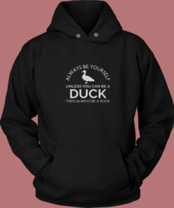 Duck Shirt Always Be Yourself Unless You Can Be A Duck Funny Vintage Hoodie